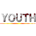 ＹＯＵＴＨ ()