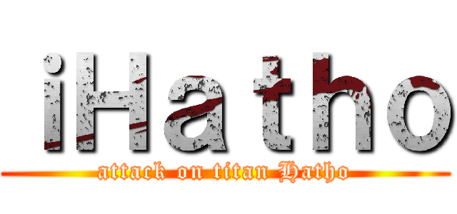 ｉＨａｔｈｏ (attack on titan Hatho)