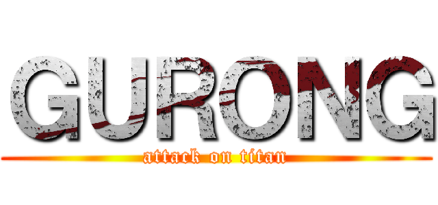 ＧＵＲＯＮＧ (attack on titan)