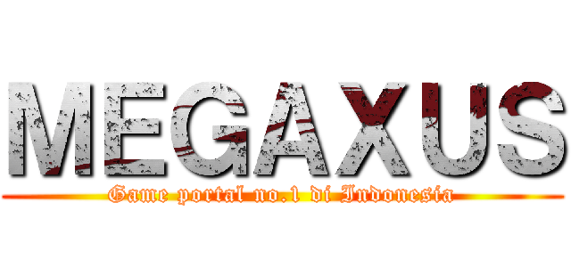 ＭＥＧＡＸＵＳ (Game portal no.1 di Indonesia)