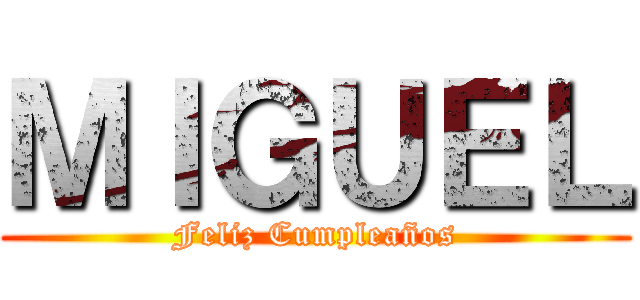 ＭＩＧＵＥＬ (Feliz Cumpleaños)