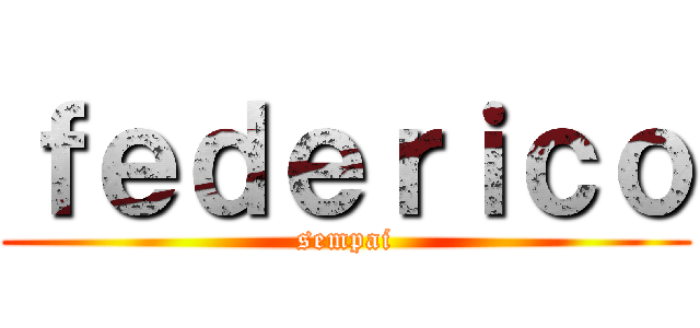 ｆｅｄｅｒｉｃｏ (sempai)