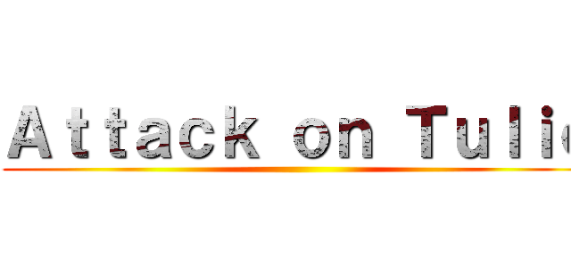 Ａｔｔａｃｋ ｏｎ Ｔｕｌｉｏ ()