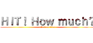ＨＩＴ！ Ｈｏｗ ｍｕｃｈ？ (attack on titan)