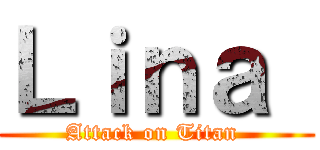 Ｌｉｎａ  (Attack on Titan )