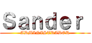 Ｓａｎｄｅｒ  (ADMINISTRADOR)