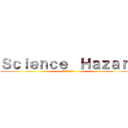 Ｓｃｉｅｎｃｅ  Ｈａｚａｒｄ (化学工場からの脱出)