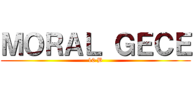 ＭＯＲＡＬ ＧＥＣＥ (10 B)