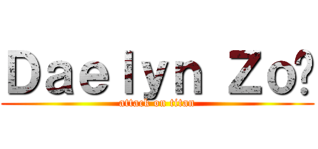 Ｄａｅｌｙｎ Ｚｏë (attack on titan)