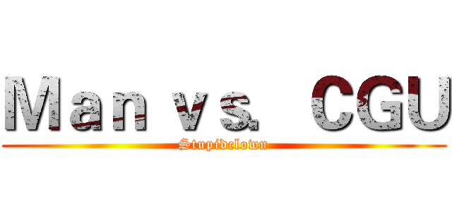 Ｍａｎ ｖｓ．ＣＧＵ (Stupidclown)