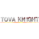 ＴＯＶＡ ＫＮＩＧＨＴ ()