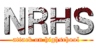 ＮＲＨＳ (attack on highschool)