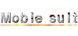 Ｍｏｂｉｅ ｓｕｉｔ (zeta gundam)
