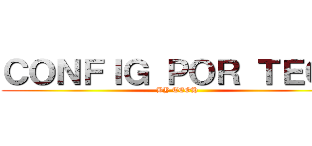 ＣＯＮＦＩＧ ＰＯＲ ＴＥＯＨ (BY TEOH)