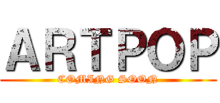 ＡＲＴＰＯＰ (COMING SOON)