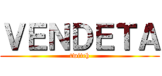 ＶＥＮＤＥＴＡ (twitch)