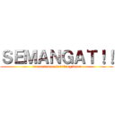 ＳＥＭＡＮＧＡＴ！！ (temen-temen ekrisbang kece!)