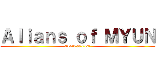 Ａｌｉａｎｓ ｏｆ ＭＹＵＮ (attack on titan)