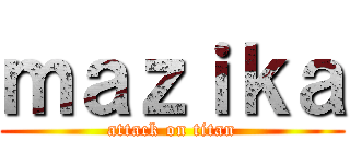 ｍａｚｉｋａ (attack on titan)
