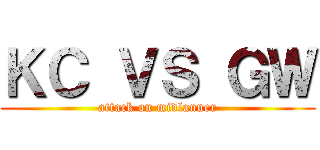 ＫＣ ＶＳ ＧＷ (attack on midlanner)