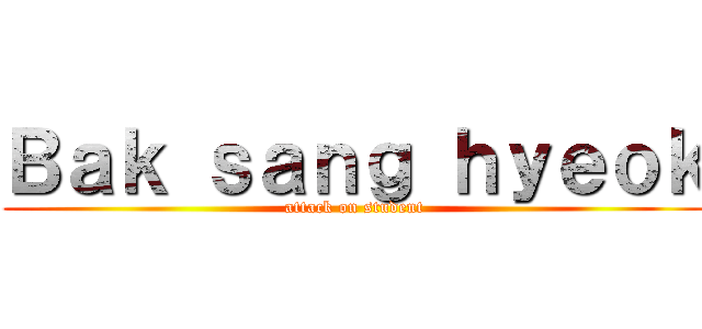 Ｂａｋ ｓａｎｇ ｈｙｅｏｋ (attack on student)