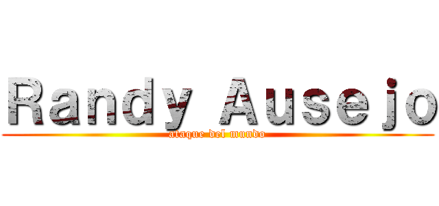 Ｒａｎｄｙ Ａｕｓｅｊｏ (ataque del mundo)