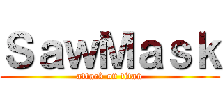 ＳａｗＭａｓｋ (attack on titan)