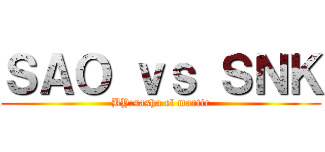 ＳＡＯ ｖｓ ＳＮＫ (BY:sasha el martir)