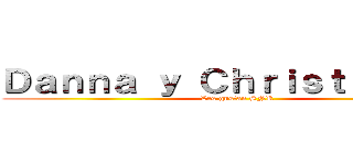 Ｄａｎｎａ ｙ Ｃｈｒｉｓｔｏｐｈｅｒ (Les gustan SNK)