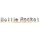 Ｂｏｔｔｌｅ Ｒｏｃｋｅｔ (bottle rocket)