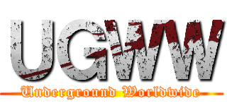 ＵＧＷＷ (Underground Worldwide)