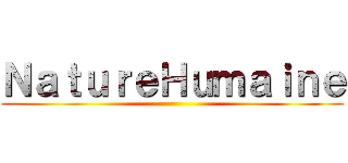 ＮａｔｕｒｅＨｕｍａｉｎｅ ()