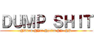 ＤＵＭＰ ＳＨＩＴ (@Drum @Yui @point @J. @P.)