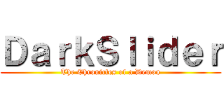 ＤａｒｋＳｌｉｄｅｒ (The Chronicles of a Demon)