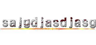 ｓａｊｇｄｊａｓｄｊａｓｇ (Titan inferno (aottg))