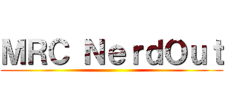 ＭＲＣ ＮｅｒｄＯｕｔ ()