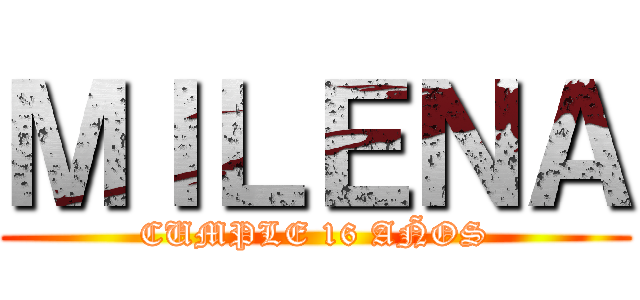 ＭＩＬＥＮＡ (CUMPLE 16 AÑOS)