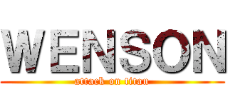 ＷＥＮＳＯＮ (attack on titan)