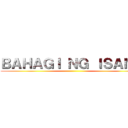 ＢＡＨＡＧＩ ＮＧ ＩＳＡＮＧ ()