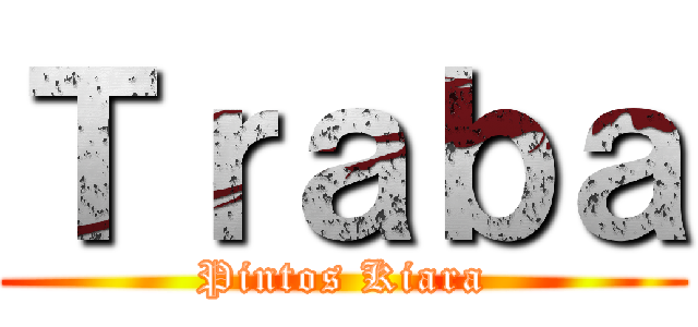 Ｔｒａｂａ (Pintos Kiara)