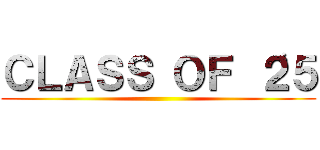 ＣＬＡＳＳ ＯＦ ‘２５ ()