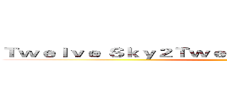 Ｔｗｅｌｖｅ Ｓｋｙ２ＴｗｅｌｖｅＳｋｙ ２ ＆ Ｏｒｉｇｉｎ ()