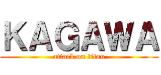 ＫＡＧＡＷＡ (attack on titan)