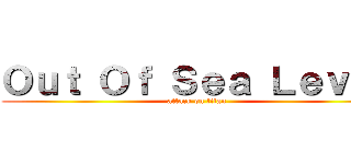 Ｏｕｔ Ｏｆ Ｓｅａ Ｌｅｖｅｌ (attack on titan)