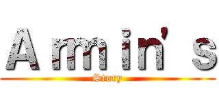 Ａｒｍｉｎ\'ｓ (Story)