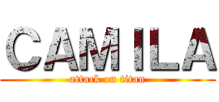 ＣＡＭＩＬＡ (attack on titan)