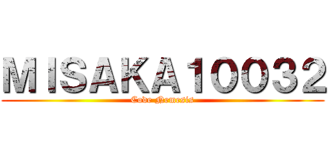 ＭＩＳＡＫＡ１００３２ (Code Nemesis)