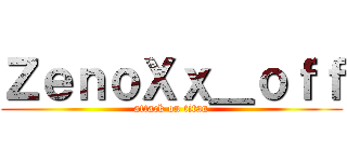 ＺｅｎｏＸｘ＿ｏｆｆ (attack on titan)