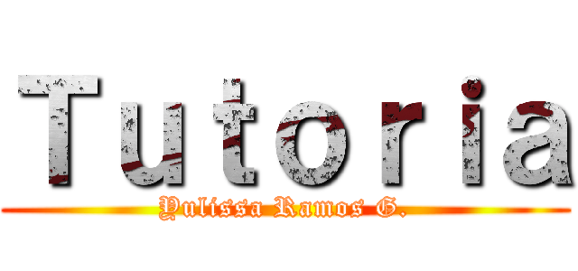 Ｔｕｔｏｒｉａ (Yulissa Ramos G.)