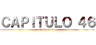 ＣＡＰＩＴＵＬＯ ４６ (attack on titan)